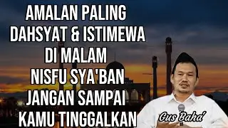 GUS BAHA' || AMALAN PALING DAHSYAT & ISTIMEWA DI MALAM NISFU SYA'BAN JANGAN SAMPAI DI TINGGALKAN ||