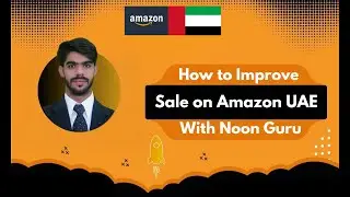 How to Improve Your Amazon Sales in UAE with Noon Guru | Real Results