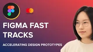 Figma Fast Tracks - Accelerating Design Prototypes with Mingzhi Cai, Mastercard