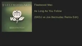 Fleetwood Mac - As Long As You Follow (SKDJ vs Joe Bermudez Remix Edit)