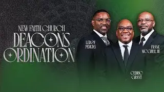DEACONS ORDINATION | New Faith Church Houston, Texas