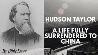 Hudson Taylor: A Life Fully Surrendered for China | True Inspiring Story of Faith |
