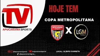 APUCARANA SPORTS X LGM FOOTBALL  - COPA METROPOLITANA