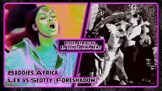 Baddies Africa - Lex Vs Scotty [Foreshadow] (Fan Made)
