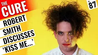 Robert Smith (The Cure) - Interview 1987 - Deep Dive into 'Kiss Me Kiss Me Kiss Me' 🇬🇧
