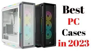 Top 7 BEST PC Cases of [2023]