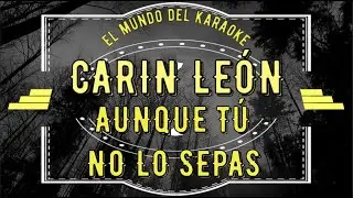 CARIN LEON - AUNQUE TÚ NO LO SEPAS KARAOKE