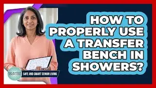 How To Properly Use A Transfer Bench In Showers?