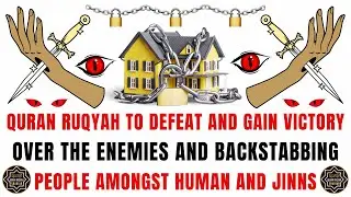 Ruqyah Dua To Defeat And Gain Victory Over The Enemies And Backstabbing People Amongst Human & Jinns