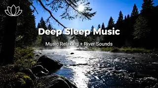 Rest Effortlessly &ndash; Relaxing Sleep Music + Insomnia &ndash; River Sounds for Mind Relaxation