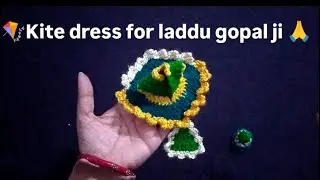 Easy way to crochet a Kite dress for laddugopal#पतंग#poshakdesigns #makarsankranti #kanhajikiposhak 