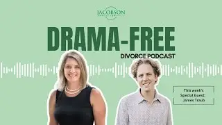 EP #3: Divorce Coaching & Building Your Best Possible Divorce with Guest James Traub