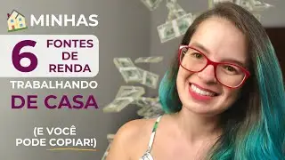 minhas 6 FONTES DE RENDA trabalhando de CASA (e você pode copiar!)