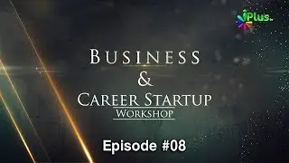 Business & Career Startup Workshop Ep 08 By Aslam Khan | iPlus TV