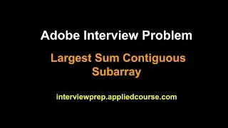 Coding Interview Problem: Largest Sum Contiguous sub array | Applied AI Course