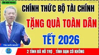CHÍNH THỨC: Bộ Tài Chính Thông Tin Về Kiến Nghị Tặng Quà Toàn Dân Dịp Tết 2026