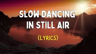 Slow Dancing In Still Air | English Love Song Lyrics