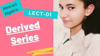 Derived Series ||Lect 01