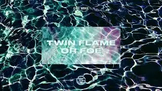 GVE Mike - TWIN FLAME OR FOE