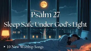 PSALM 27 - Let Your Home Become a Sanctuary for the HIGHEST Tonight