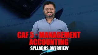 CAF 5 &ndash; Management Accounting | Syllabus Overview by Sir Taha Popatia