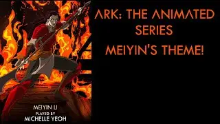 Ark: The Animated Series - Mei Yin's Theme!