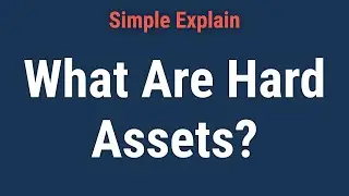 What Are Hard Assets? Definition, Examples and Other Asset Types
