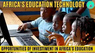 How to Invest in Africa's Education Technology Industry: Opportunities and Challenges