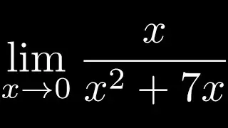 Limit of x/(x^2 + 7x) as x approaches 0