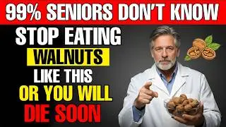 Stop Eating Walnuts Until You Watch This : Senior Avoid THESE 5 Dangerous MISTAKES