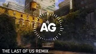 The Last of Us (DJ AG Remix)