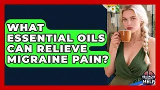 What Essential Oils Can Relieve Migraine Pain? - Headache and Migraine Help
