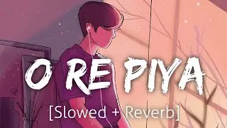 O Re Piya [Slowed+Reverb] | Rahat Fateh Ali Khan | Lofi | Textaudio