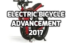 Electric Bicycle advancement 2017 for electric bike lovers |  motorized bicycle must see