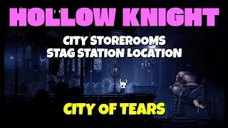Hollow Knight - City Storerooms Stag Station location in the City of Tears