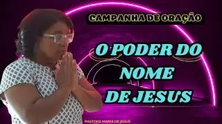 4&deg; DIA CAMPANHA DE ORA&Ccedil;&Atilde;O  |  O PODER DO NOME DE JESUS