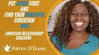 Put Jesus first | Relationship Coaching For Single Christian Young Men | Patrice D&rsquo;Evans