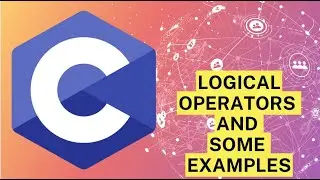 #CDay8 - C Programming | Logical Operators and Some Examples