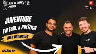 JUVENTUDE, FUTEBOL & POLÍTICA | Ep 05 - Luan Rodrigues