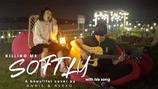 Thể Hiện b&agrave;i tiếng Anh Ngo&agrave;i C&ocirc;ng Cộng | Killing Me Softly by Annie & AlexD