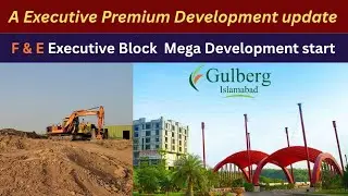A Executive premium Gulberg Residencia islamabad Development update|F&E Executive Development start