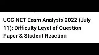 UGC NET EXAM ANALYSIS 2022 JULY 11; DIFFICULTY LEVEL, STUDENTS REACTION,RESULT,CUTOFF,ANSWER KEY OUT