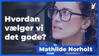 MATHILDE NORHOLT | Om at vælge det gode  | BEM | S1 | E10 |