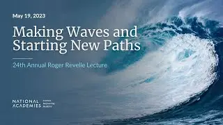 24th Annual Roger Revelle Commemorative Lecture - Making Waves and Charting New Paths