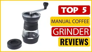 ✅ Best Affordable Manual Coffee Grinder In The Market 💖 Top 5 Items Tested