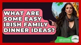 What Are Some Easy Irish Family Dinner Ideas? - Discovering Ireland Now