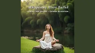 Flowing Jade Waters &ndash; Chinese Relaxation