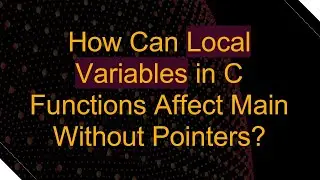 How Can Local Variables in C Functions Affect Main Without Pointers?