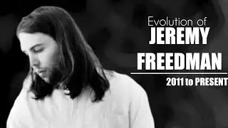 The Evolution of Jeremy Freedman (2011 to PRESENT)