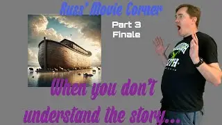 Ark Critic Skips Hard Parts - Part 3 - Final Part - Russ' Movie Corner